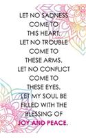 Let No Sadness Come To This Heart Let No Trouble Come To These Arms Let No Conflict Come To These Eyes Let My Soul Be Filled With The Blessing Of Joy And Peace: Gratitude Planner Guide Inspiration For A Better Living White
