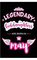 Legendary Goddaughters are born in May: Blank Lined 6x9 Love and Family Journal/Notebook as Happy Birthday or any special Occasion Gift for your best and favorite Goddaughter who is born i