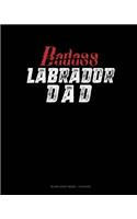 Badass Labrador Dad: Blank Sheet Music - 12 Staves(1332 Blank Sheet Music - 12 Staves)