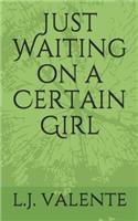 Just Waiting on a Certain Girl