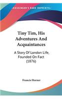 Tiny Tim, His Adventures And Acquaintances
