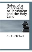 Notes of a Pilgrimage to Jerusalem and the Holy Land