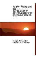 Kaiser Franz Und Die Europaischen Befreiungskriege Gegen Napoleon I