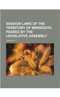 Session Laws of the Territory of Minnesota Passed by the Legislative Assembly