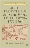 Ulster Presbyterians and the Scots Irish Diaspora, 1750-1764: (Christianities in the Trans-Atlantic World)