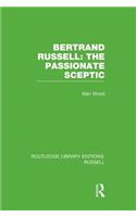 Bertrand Russell: The Passionate Sceptic: The Passionate Sceptic(Routledge Library Editions: Russell)