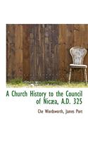 A Church History to the Council of Nicæa, A.D. 325