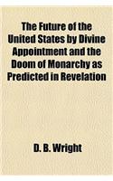 The Future of the United States by Divine Appointment and the Doom of Monarchy as Predicted in Revelation