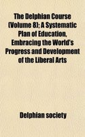 The Delphian Course (Volume 8); A Systematic Plan of Education, Embracing the World's Progress and Development of the Liberal Arts: (English)