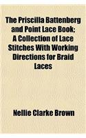 The Priscilla Battenberg and Point Lace Book; A Collection of Lace Stitches with Working Directions for Braid Laces