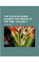 The Scholar Armed Against the Errors of the Time (Volume 2)