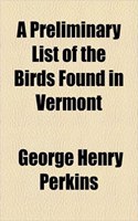 A Preliminary List of the Birds Found in Vermont