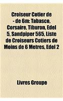 Croiseur Cotier de - de 6m: Tabasco, Corsaire, Tiburon, Edel 5, Sandpiper 565, Liste de Croiseurs Cotiers de Moins de 6 Metres, Edel 2(French)