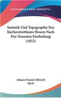 Statistik Und Topographie Des Kurfurstenthums Hessen Nach Der Neuesten Eintheilung (1822)