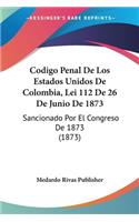 Codigo Penal De Los Estados Unidos De Colombia, Lei 112 De 26 De Junio De 1873