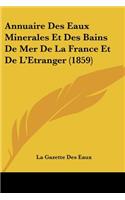 Annuaire Des Eaux Minerales Et Des Bains De Mer De La France Et De L'Etranger (1859): (French)