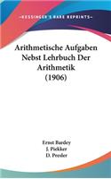 Arithmetische Aufgaben Nebst Lehrbuch Der Arithmetik (1906)