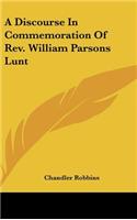 A Discourse in Commemoration of REV. William Parsons Lunt