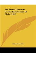 The Recent Literature on the Resurrection of Christ (1909)
