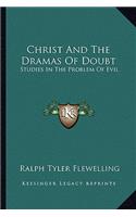 Christ and the Dramas of Doubt: Studies in the Problem of Evil