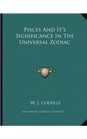 Pisces and It's Significance in the Universal Zodiac