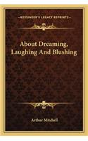 About Dreaming, Laughing and Blushing