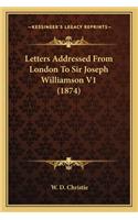 Letters Addressed from London to Sir Joseph Williamson V1 (1letters Addressed from London to Sir Joseph Williamson V1 (1874) 874): (English)