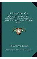 Manual of Counterpoint: Forming a Sequel to Professor Oscar Paul's Manual of Harmony (1887)