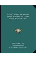 Teacher's Manual for the Prang Course in Drawing for Graded Schools, Books 1-6 (1897)