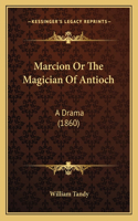 Marcion Or The Magician Of Antioch