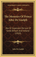 The Memoirs Of Prince John De Guelph