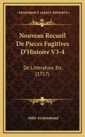 Nouveau Recueil De Pieces Fugitives D'Histoire V3-4: De Litterature, Etc. (1717)