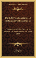 The History And Antiquities Of The Seigniory Of Holderness V1