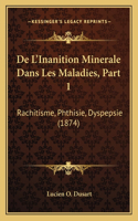 De L'Inanition Minerale Dans Les Maladies, Part 1: Rachitisme, Phthisie, Dyspepsie (1874)