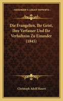 Evangelien, Ihr Geist, Ihre Verfasser Und Ihr Verhaltniss Zu Einander (1845)