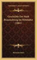 Geschichte Der Stadt Braunschweig Im Mittelalter (1861)