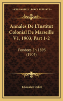 Annales De L'Institut Colonial De Marseille V1, 1903, Part 1-2