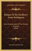 Banquet To His Excellency Anson Burlingame