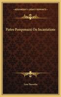 Pietro Pomponazzi On Incantations: (English)