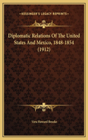 Diplomatic Relations Of The United States And Mexico, 1848-1854 (1912)