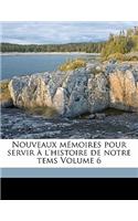 Nouveaux Mémoires Pour Servir À l'Histoire de Notre Tems Volume 6
