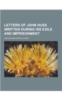 Letters of John Huss Written During His Exile and Imprisonment