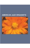 American Jazz Organists: Fats Waller, Count Basie, Sun Ra, Keith Jarrett, Don Pullen, Carla Bley, Madlib, Jimmy Smith, Jimmy McGriff, Larry Gol(English)