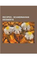 Recipes - Scandinavian Desserts: Danish Desserts, Finnish Desserts, Greenlandic Desserts, Icelandic Desserts, Norwegian Desserts, Swedish Desserts, Ae