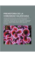 Prehistoria de La Comunidad Valenciana: Cuevas Prehistoricas de La Comunidad Valenciana, Yacimientos Arqueologicos de La Comunidad Valenciana(Spanish)