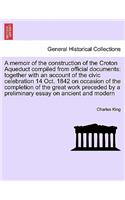 Memoir of the Construction of the Croton Aqueduct Compiled from Official Documents: Together with an Account of the Civic Celebration 14 Oct. 1842