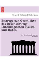 Beitra GE Zur Geschichte Des Braunschweig-Lu Neburgischen Hauses Und Hofes.