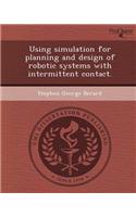 Using Simulation for Planning and Design of Robotic Systems with Intermittent Contact