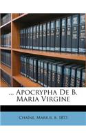 ... Apocrypha de B. Maria Virgine