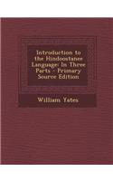 Introduction to the Hindoostanee Language: In Three Parts